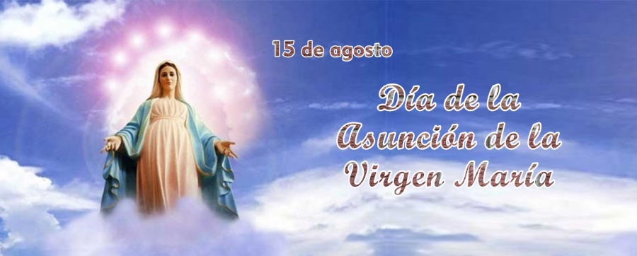 Agosto 15 - Día de la Asunción de la Virgen María